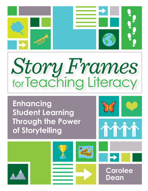 Story Frames for Teaching Literacy (Enhancing Student Learning Through the Power of Storytelling) by Carolee Dean, Amy Miller, Paula Moraine, Mary Jo O'Neill, Lesley Roessing, William Van Cleave, Carol Westby, 9781681254548