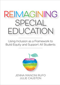 Reimagining Special Education (Using Inclusion as a Framework to Build Equity and Support All Students) by Jenna Mancini Rufo, Julie Causton, 9781681254760