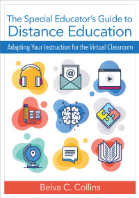 The Special Educator's Guide to Distance Education (Adapting Your Instruction for the Virtual Classroom) by Belva C. Collins, Fred Spooner, Cindy M. Gilson, LuAnn Jordan, Ginevra Courtade, Samantha Walter, Brandy Brewer, Melinda Jones Ault, Amy Spriggs, Kaitlin O'Neill, Kristen D. Beach, Erin K. Washburn, Ann C. Jolly, Jenny Root, Bree A. Jimenez, Leah Wood, Jennifer Grisham, Sarah Hawkins-Lear, Margaret E. Bausch, Donna Brostek Lee, Karen Hager, Barbara J. Fiechtl, Robert C. Pennington, Donald M. Stenhoff, Melissa C. Tapp, Ya-Yu Lo, Lusa Lo, Lefki Kourea, Wen-hsuan Chang, Valerie L. Mazzotti, Catherine H. Fowler, Jared Stewart-Ginsburg, Stephen Kwiatek, Kelly M. Anderson, Sejal Parikh Foxx, Ronda Menlove, Ross Menlove, Denise L. Dennis, 9781681255033