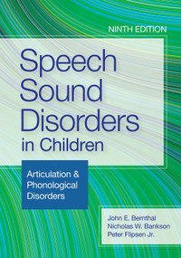Speech Sound Disorders in Children (Articulation & Phonological Disorders) by John E Bernthal, Nicholas W Bankson, Peter Flipsen, Leah Fabiano-Smith, Gail T. Gillon, Brian A. Goldstein, Aquiles Iglesias, Laura Justice, Raymond D. Kent, Sharynne McLeod, Brigid C. McNeill, Carol A Tessel, 9781681255118