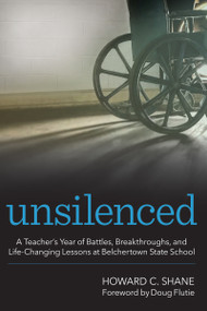 Unsilenced (A Teacher's Year of Battles, Breakthroughs, and Life-Changing Lessons at Belchertown State School) by Howard C. Shane, 9781681255156