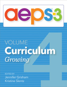 AEPS®-3 Curriculum-Growing (Volume 4) by Jennifer Grisham, Kristine Slentz, Diane Bricker, Carmen Dionne, Jennifer Grisham, JoAnn Johnson, Marisa Galliano Macy, Kristine Slentz, Misti Waddell, Naomi Rahn, Ching-I Chen, 9781681255224