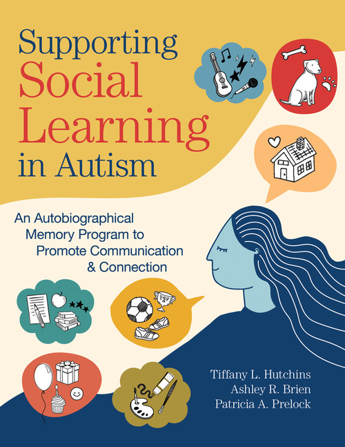 Supporting Social Learning in Autism (An Autobiographical Memory Program to Promote Communication & Connection) by Tiffany L. Hutchins, Ashley R. Brien, Patricia A. Prelock, 9781681255712