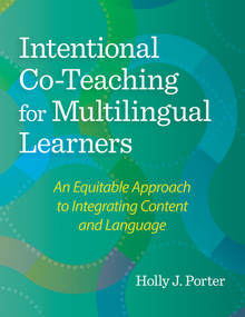 Intentional Co-Teaching for Multilingual Learners (An Equitable Approach to Integrating Content and Language) by Holly J. Porter, 9781681256405
