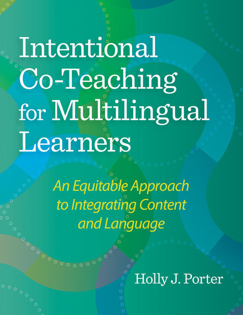Intentional Co-Teaching for Multilingual Learners (An Equitable Approach to Integrating Content and Language) by Holly J. Porter, 9781681256405