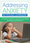 Addressing Anxiety in Young Learners (A Teacher's Guide to Recognizing Needs and Resolving Behaviors) by Sarah Taylor Vanover, Kristen Mennona, 9781681256498