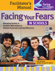 Facing Your Fears in Schools (Managing Anxiety in Students With Autism or Related Social and Learning Differences-Facilitator's Manual) by Judy Reaven, Audrey Blakely-Smith, 9781681256559