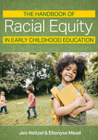 The Handbook of Racial Equity in Early Childhood Education by Jennifer Carole Neitzel, Ebonyse Mead, Aisha White, Doré R. LaForett, Justin Perry, Iheoma U. Iruka, Rosemarie Allen, Tameka Ardrey, Walter Gilliam, 9781681257204