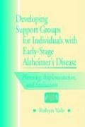 Developing Support Groups for Individuals with Early-Stage Alzheimer's Disease (Planning, Implementation, and Evaluation) by Robyn Yale, 9781878812261