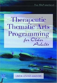 Therapeutic Thematic Arts Programming for Older Adults - 9781932529036 by Linda Madori, 9781932529036