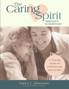 The Caring Spirit Approach to Eldercare (A Training Guide for Professionals and Families) by Nancy Kriseman, 9781932529067