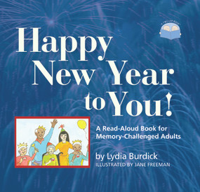 Happy New Year to You! (A Read-Aloud Book for Memory-Challenged Adults) by Lydia Burdick, Jane Freeman, 9781932529203