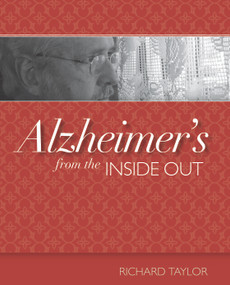 Alzheimer's from the Inside Out by Richard Taylor, 9781932529234