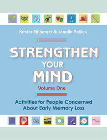 Strengthen Your Mind (Activities for People with Early Memory Loss, Volume One) by Kristin Einberger, Janelle Sellick, 9781932529319