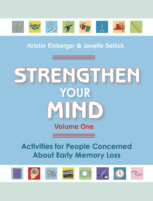 Strengthen Your Mind (Activities for People with Early Memory Loss, Volume One) by Kristin Einberger, Janelle Sellick, 9781932529319