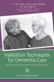 Validation Techniques for Dementia Care (The Family Guide to Improving Communication) by Vicki de Klerk-Rubin, 9781932529371