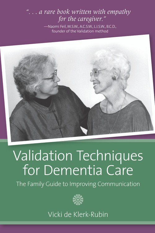 Validation Techniques for Dementia Care (The Family Guide to Improving Communication) by Vicki de Klerk-Rubin, 9781932529371