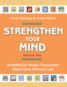 Strengthen Your Mind (Activities for People Concerned About Memory Loss, Volume Two) by Kristin Einberger, Janelle Sellick, 9781932529425
