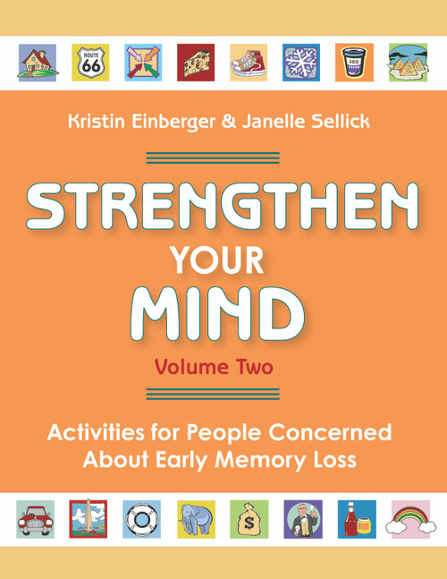 Strengthen Your Mind (Activities for People Concerned About Memory Loss, Volume Two) by Kristin Einberger, Janelle Sellick, 9781932529425