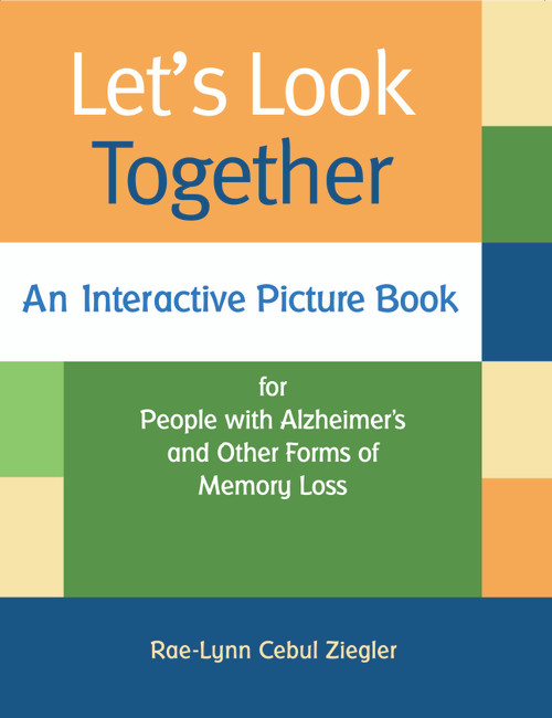 Let's Look Together (An Interactive Picture Book for People with Alzheimer's & Other Forms of Memory Loss) by Rae-Lynn Ziegler, 9781932529517