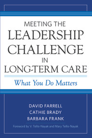 Meeting the Leadership Challenge in Long-Term Care (What You Do Matters) by David Farrell, Cathie Brady, Barbara Frank, 9781932529708