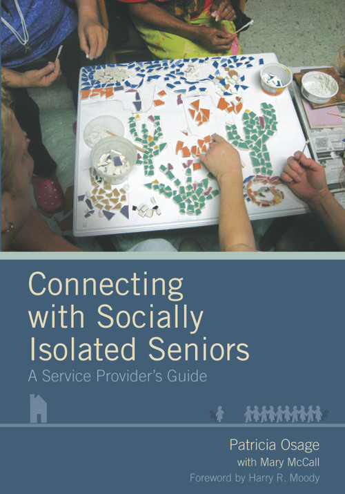 Connecting with Socially Isolated Seniors (A Service Provider's Guide) by Patricia Osage, 9781932529739