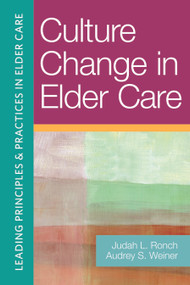Culture Change in Elder Care by Judah Ronch, Ph.D., Audrey Weiner, D.S.W., 9781932529869