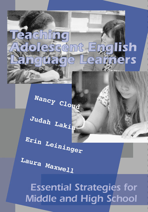 Teaching Adolescent English Language Learners (Essential Strategies for Middle and High School) by Nancy Cloud, Judah Lakin, Erin Leininger, Laura Maxwell, 9781934000007