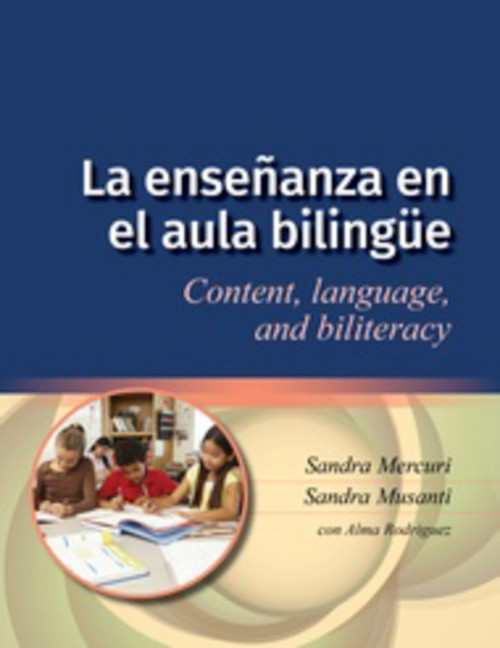 La enseñanza en el aula bilingüe (Content, language, and biliteracy) by Sandra Mercuri, Sandra Musanti, Alma Rodríguez, 9781934000434