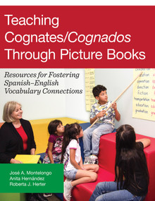 Teaching Cognates/Cognados Through Picture Books (Resources for Fostering Spanish-English Vocabulary Connections) by José A. Montelongo, Anita Hernández, Roberta J. Herter, 9781934000458