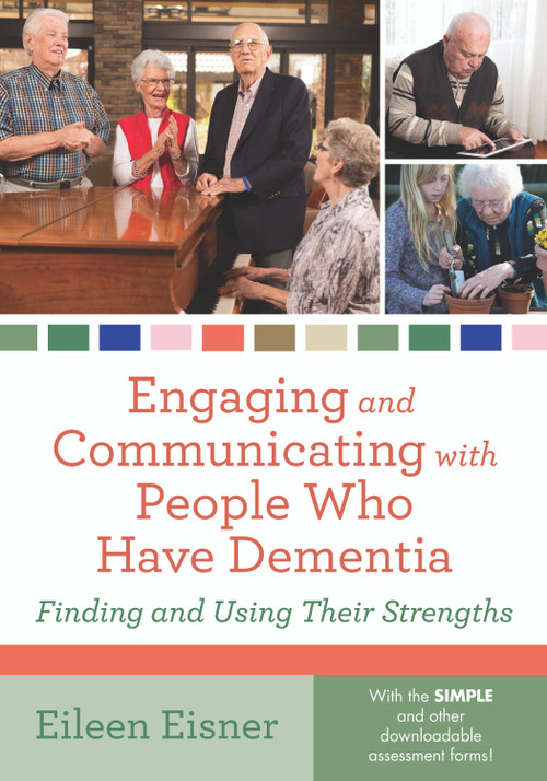 Engaging and Communicating with People Who Have Dementia (Finding and Using Their Strengths) by Eileen Eisner, 9781938870033