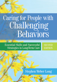 Caring for People with Challenging Behaviors (Essential Skills and Successful Strategies in Long-Term Care) by Stephen Long, 9781938870125