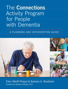 The Connections Activity Program for People with Dementia (A Planning and Intervention Guide) by Ellen Bikoff-Phipps, Barbara Braddock, 9781938870392