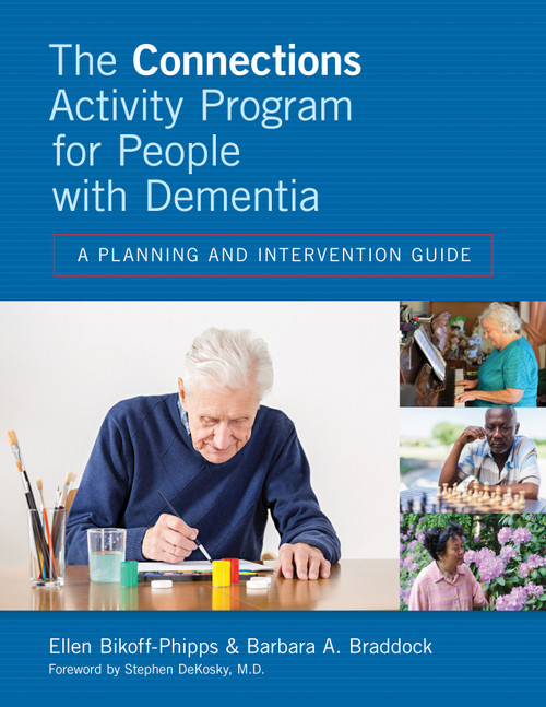 The Connections Activity Program for People with Dementia (A Planning and Intervention Guide) by Ellen Bikoff-Phipps, Barbara Braddock, 9781938870392