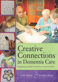 Creative Connections in Dementia Care (Engaging Activities to Enhance Communication) by Katie Norris, Jennifer Brush, 9781938870422