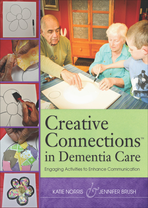 Creative Connections in Dementia Care (Engaging Activities to Enhance Communication) by Katie Norris, Jennifer Brush, 9781938870422
