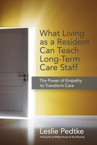 What Living as  Resident Can Teach Long-Term Care Staff (The Power of Empathy to Transform Care) by Leslie Pedtke, 9781938870453