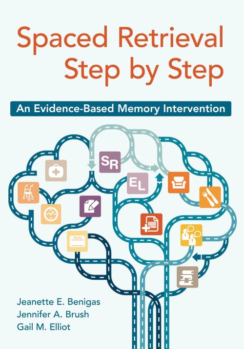 Spaced Retrieval Step by Step (An Evidence-Based Memory Intervention) by Jeanette Benigas, Jennifer Brush, Gail Elliot, 9781938870460