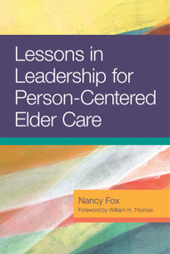 Lessons in Leadership for Person-Centered Elder Care by Nancy Fox, 9781938870606