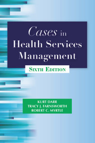 Cases in Health Services Management by Kurt Darr, Tracy Farnsworth, Robert Myrtle, 9781938870620