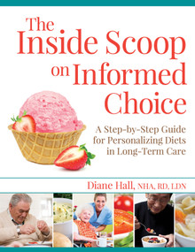 The Inside Scoop on Informed Choice (A Step-by-Step Guide for Personalizing Diets in Long-Term Care) by Diane Hall, 9781938870767