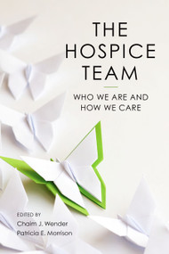 The Hospice Team (Who We Are and How We Care) by Chaim Wender, Patricia Morrison, 9781938870835