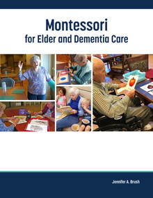 Montessori for Elder and Dementia Care by Jennifer Brush, 9781938870897