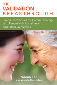 The Validation Breakthrough (Simple Techniques for Communicating with People with Alzheimer's Disease and Other Dementias) by Naomi Feil, Vicki de Klerk-Rubin, 9781956801002