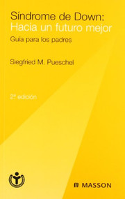 Sindrome de Down: Hacia un futuro mejor (Guia para los padres, Segunda edicion) by Siegfried Pueschel, 9788445811672