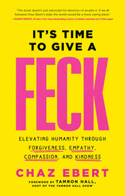 It's Time to Give a FECK (Elevating Humanity  through Forgiveness, Empathy, Compassion, and Kindness) by Chaz Ebert, Tamron Hall, 9781637632475