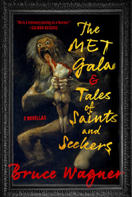 The Met Gala & Tales of Saints and Seekers (Two Novellas) by Bruce Wagner, 9781648210419