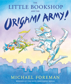 The Little Bookshop and the Origami Army! - 9781783442089 by Michael Foreman, 9781783442089