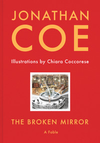 The Broken Mirror (A Fable) by Jonathan Coe, Chiara Coccorese, 9781783524174