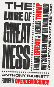 The Lure of Greatness (England's Brexit and America's Trump) by Anthony Barnett, 9781783524532